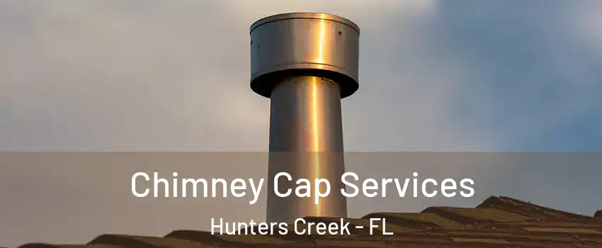  Chimney Cap Services Hunters Creek - FL