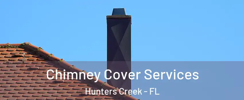  Chimney Cover Services Hunters Creek - FL