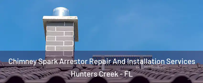  Chimney Spark Arrestor Repair And Installation Services Hunters Creek - FL