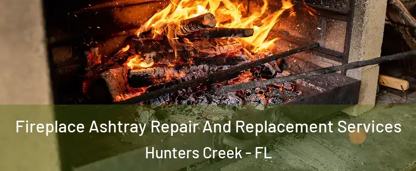  Fireplace Ashtray Repair And Replacement Services Hunters Creek - FL