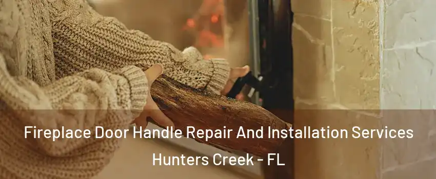  Fireplace Door Handle Repair And Installation Services Hunters Creek - FL
