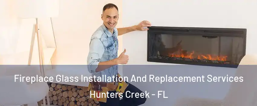  Fireplace Glass Installation And Replacement Services Hunters Creek - FL