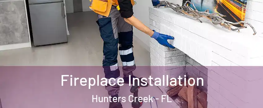  Fireplace Installation Hunters Creek - FL