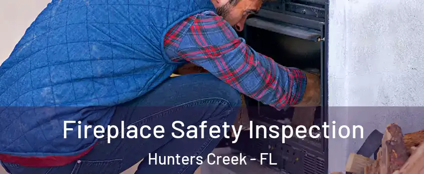  Fireplace Safety Inspection Hunters Creek - FL
