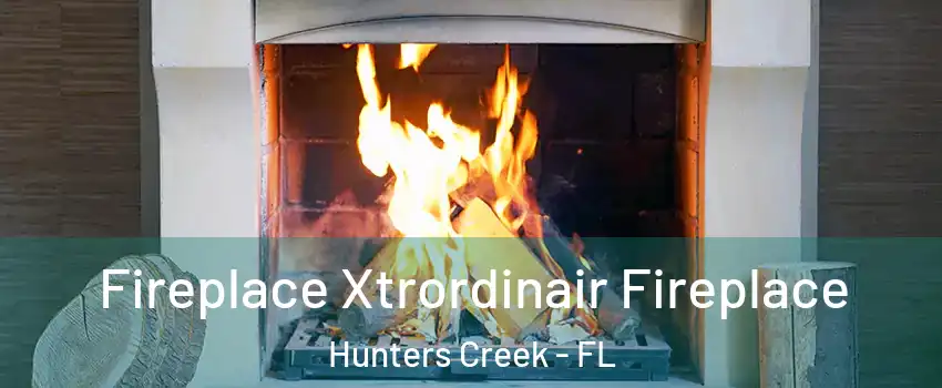  Fireplace Xtrordinair Fireplace Hunters Creek - FL