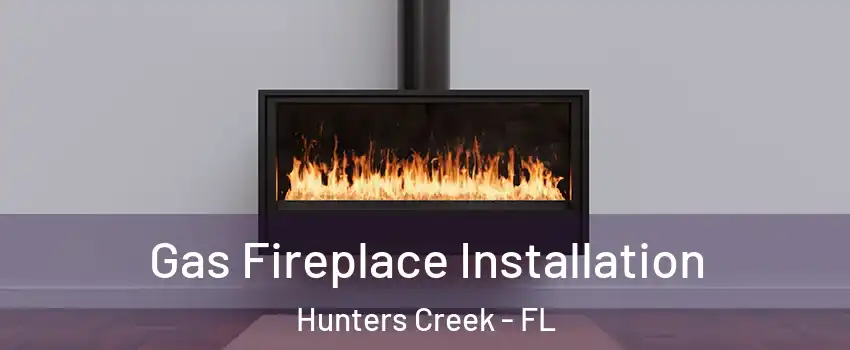  Gas Fireplace Installation Hunters Creek - FL