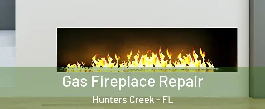  Gas Fireplace Repair Hunters Creek - FL