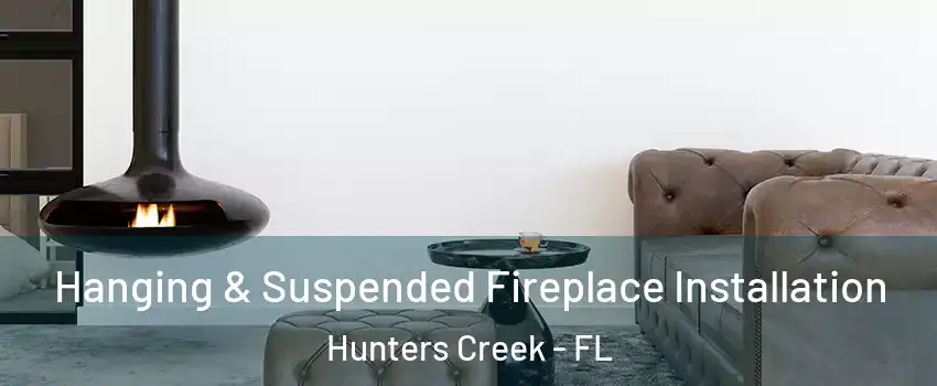  Hanging & Suspended Fireplace Installation Hunters Creek - FL