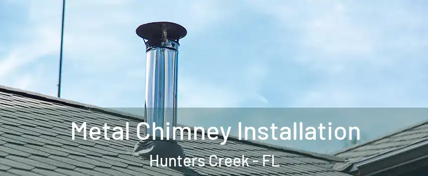  Metal Chimney Installation Hunters Creek - FL