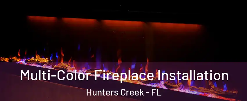 Multi-Color Fireplace Installation Hunters Creek - FL