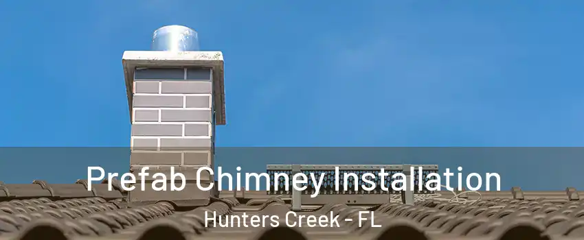  Prefab Chimney Installation Hunters Creek - FL