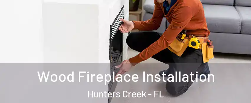  Wood Fireplace Installation Hunters Creek - FL