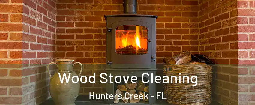  Wood Stove Cleaning Hunters Creek - FL